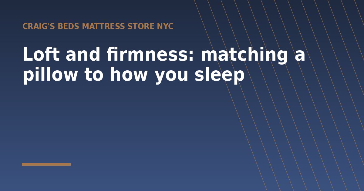 Loft and firmness: matching a pillow to how you sleep - a guide from Craig's Beds Mattress Store NYC