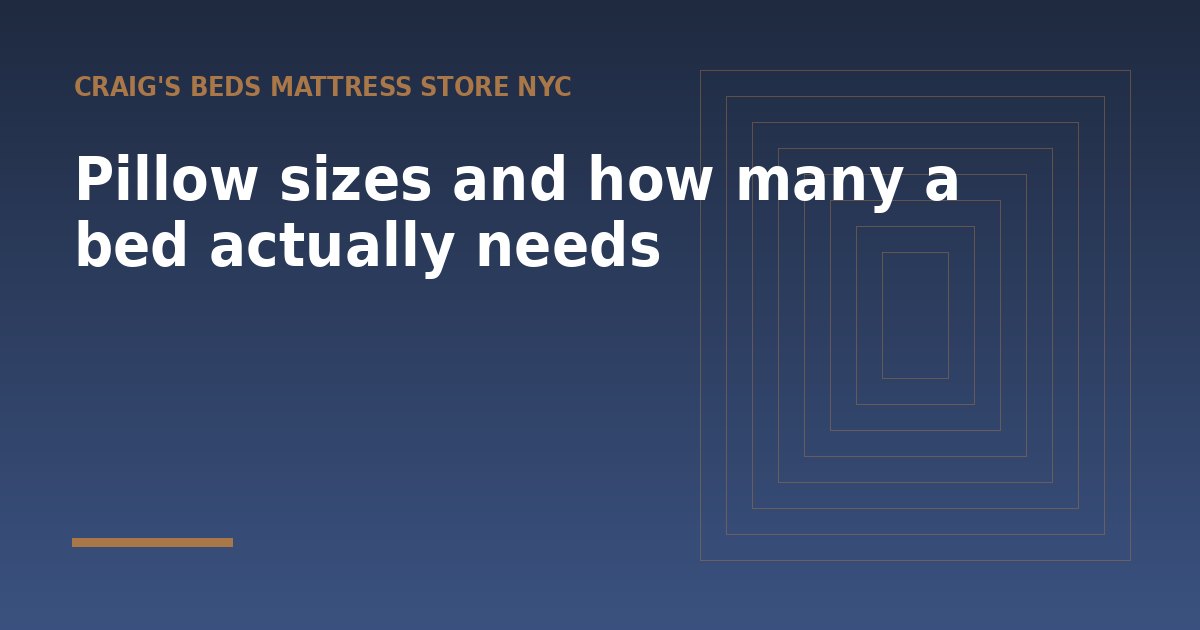 Pillow sizes and how many a bed actually needs - a guide from Craig's Beds Mattress Store NYC
